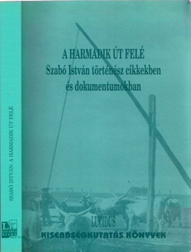 Ers Vilmos (szerk.) - A harmadik t fel - Szab Istvn trtnsz cikkekben s dokumentumokban