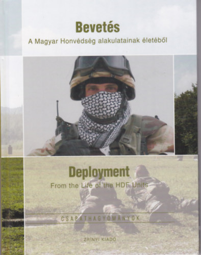 Kovcs Attila  (szerk.) - Bevets - A Magyar Honvdsg alakulatainak letbl / Deployment - From the life of the HDF Units 2009