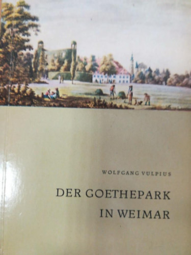 Wolfgang Vulpius - Der Goethepark in Weimar
