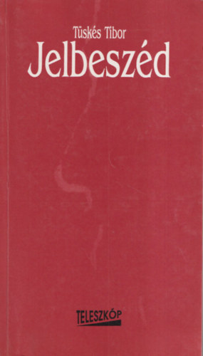 Tüskés Tibor - Jelbeszéd (Bertha Bulcsunak dedikált)