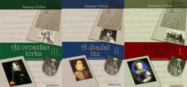 Sumonyi Zoltán - A pelikán vére I-III. (A pelikán vére + A diadal íze + Az oroszlán torka)