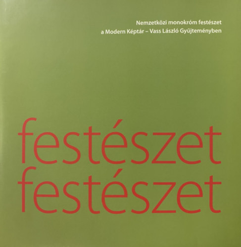 Imre Gy�rgyi; Hegyeshalmi L�szl� - fest�szet fest�szet: Nemzetk�zi monokr�m fest�szet a Modern K�pt�r - Vass L�szl� Gy�jtem�nyben 2007 - 2009