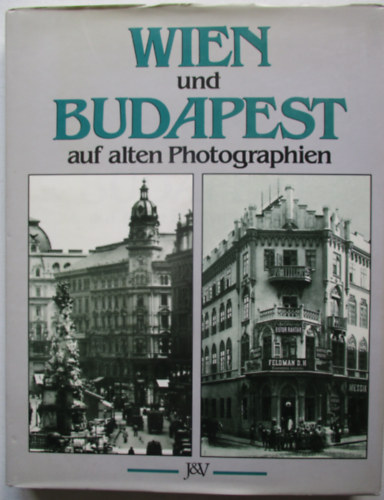 Franz Endler-Lajos Mesterhzi-Tibor Simnyi - Wien und Budapest auf alten Photographien