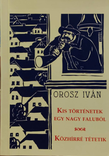 Orosz Istv�n - Kis t�rt�netek egy nagy falub�l - K�zh�rr� t�tetik