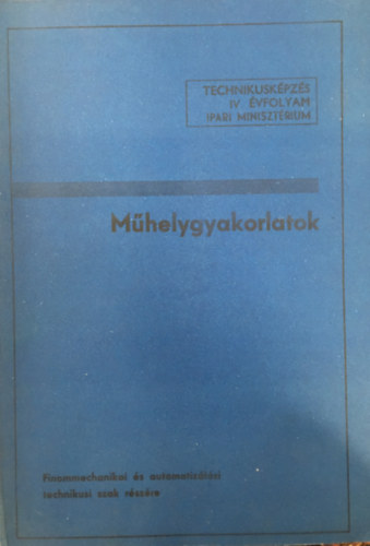 Kir�ly Ott� Gregor B�la - M�helygyakorlatok - Finommechanikai �s Automatiz�l�si Technikusi Szak IV. �vf.