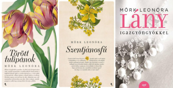 Mörk Leonóra - 3 db Mörk Leonóra regény: Lány igazgyöngyökkel + Törött tulipánok + Szentjánosfű