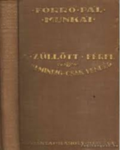 Forr� P�l - A z�ll�tt f�rfi - Aki mindig csak vend�g (Forr� P�l munk�i gy�jtem�nyes d�szkiad�s)