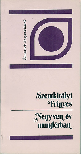 Szentkirlyi Frigyes - Negyven v mundrban