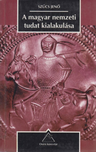 Sz�cs Jen� - A magyar nemzeti tudat kialakul�sa