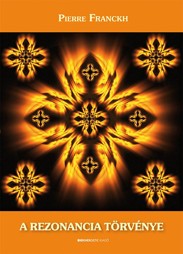 Pierre Franckh - A rezonancia törvénye - Ismerd meg lehetőségeid varázslatos világát!