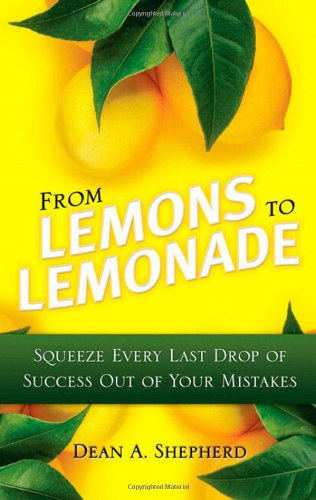 Dean A. Shepherd - From Lemons to Lemonade: Squeeze Every Last Drop of Success Out of Your Mistakes