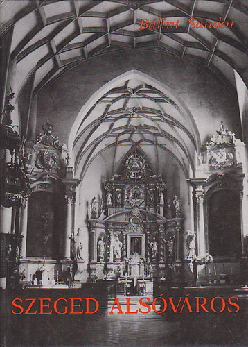 Blint Sndor - Szeged-Alsvros (Templom s trsadalom)