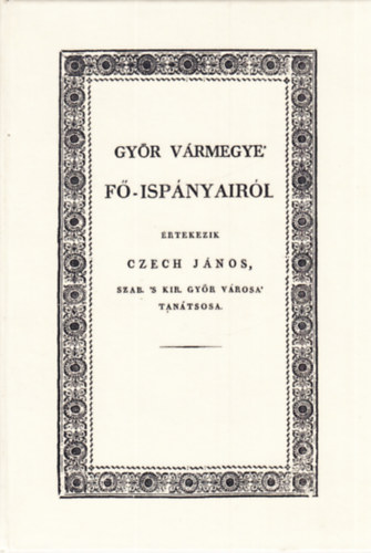 Czech Jnos - Gyr vrmegye f-ispnyairl rtekezik Czech Jnos