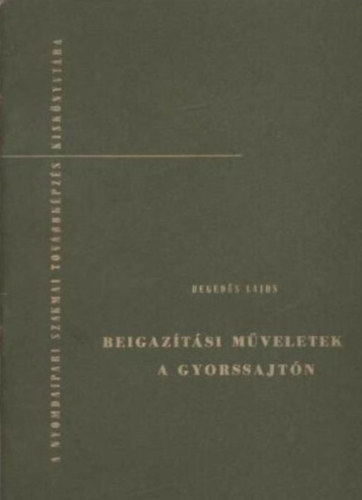 Hegeds Lajos - Beigaztsi mveletek a gyorssajtn