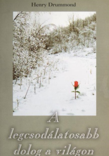 Henry Drummond - A legcsod�latosabb dolog a vil�gon
