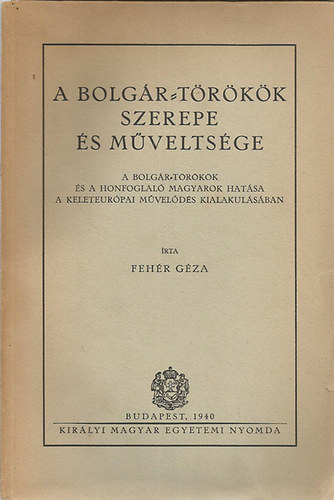 Feh�r G�za - A bolg�r-t�r�k�k szerepe �s m�velts�ge