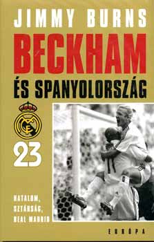 Jimmy Burns - Beckham �s Spanyolorsz�g. Hatalom, szt�rs�g, Real Madrid