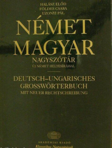 Halász Előd-Földes Csaba-Uzonyi Pál - Magyar-Német és Német-Magyar nagyszótár (Új német helyesírással)