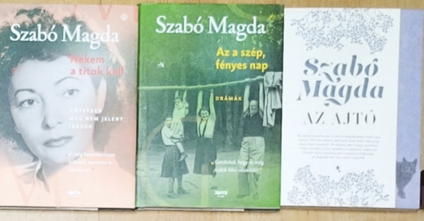 Szabó Magda - 3db Szabó Magda mű - Nekem a titok kell-Kötetben meg nem jelent írások, Az ajtó, Az a szép, fényes nap