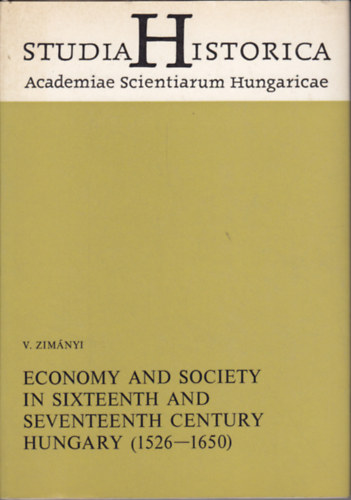 Zim�nyi Vera - Economy and Society in Sixteenth and Seventeenth Century Hungary (1526-1650)