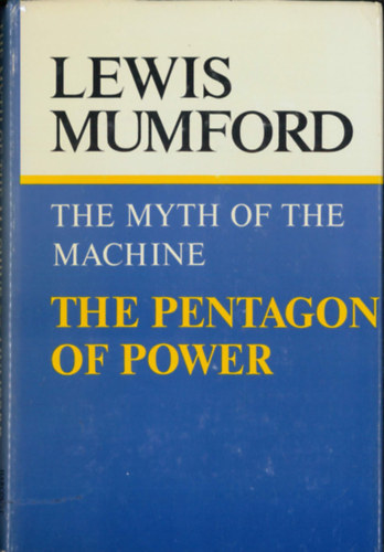 Lewis Mumford - The Myth of the Machine - The Pentagon of Power (A Pentagon hatalma - angol nyelv)