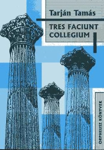 Tarján Tamás - Tres faciunt collegium