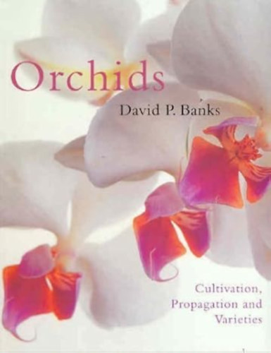 by David P Banks  (Author) - Orchids at Home  -  Cultivation, Propagation and Varieties