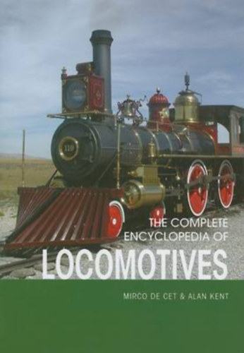 Alan M. Kent Mirco de Cet - the complete encyclopedia of locomotives