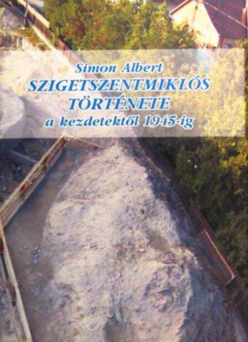 Simon Albert - Szigetszentmiklós története - A kezdetektől 1945-ig