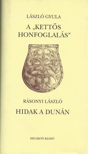 László Gyula; Rásonyi László - A "kettős honfoglalás" - Hidak a Dunán