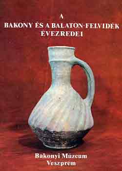 Cs. Dax Margit - T�r�csik Zolt�n - Uzsoki Andr�s  (szerk.) - A Bakony �s a Balaton-felvid�k �vezredei