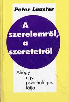 Peter Lauster - A szerelemr�l, a szeretetr�l