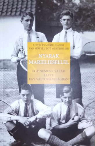 Lietje �s Marie-Jeanne van H�vell tot Westerflier - Nyarak Marieliesellel - Egy nemesi csal�d �lete egy v�ltoz� vil�gban