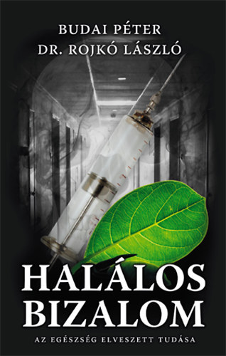Budai P�ter; Dr. Rojk� L�szl� - Hal�los bizalom. Az eg�szs�g elveszett tud�sa