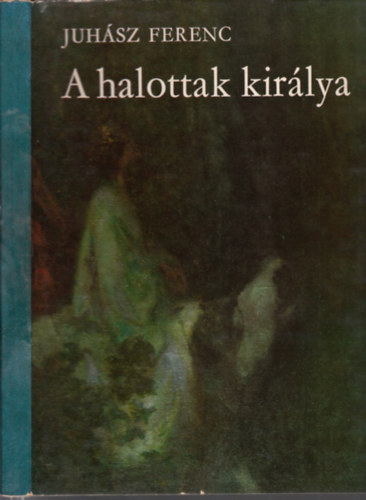 Juh�sz Ferenc - A halottak kir�lya