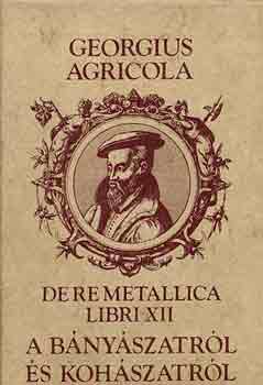 Georgius Agricola - A b�ny�szatr�l �s koh�szatr�l