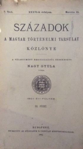 Nagy Gyula - Szzadok - A magyar trtnelmi trsulat kzlnye - XXXVI-ik vfolyam 3. fzet