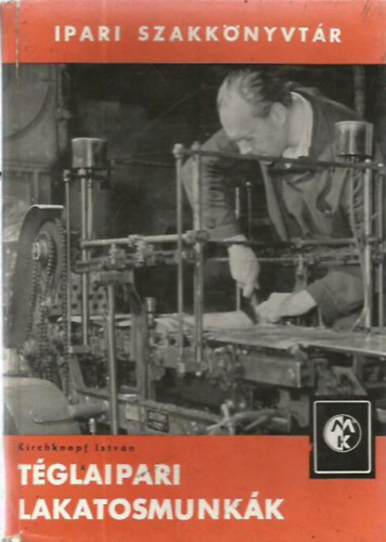 Kirchknopf Istv�n - T�glaipari lakatosmunk�k