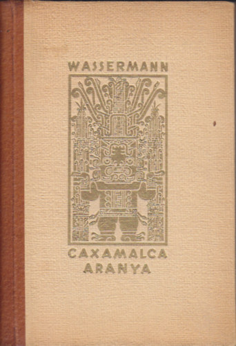 Jakob Wassermann - Caxamalca aranya