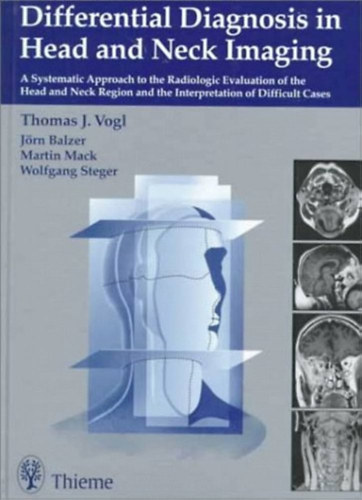 Jrn Balzer, Martin Mack, Wolfgang Steger Thomas J. Vogl - Differential Diagnosis in Head and Neck Imaging: A Systematic Approach to the Radiologic Evaluation of the Head and Neck Region and the Interpretation of Difficult Cases