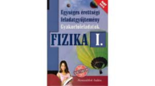 Medgyes S.-né-Tasnádi P. - Egységes érettségi feladatgyűjtemény gyakorlófeladatok: Fizika I.