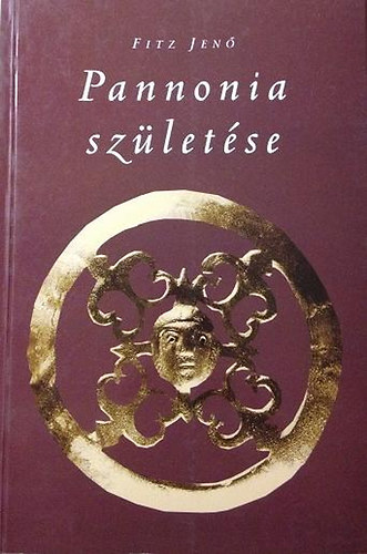 Fitz Jen - Pannonia szletse (Illyricum Kr.e.35-Pannonia Kr.u.106)