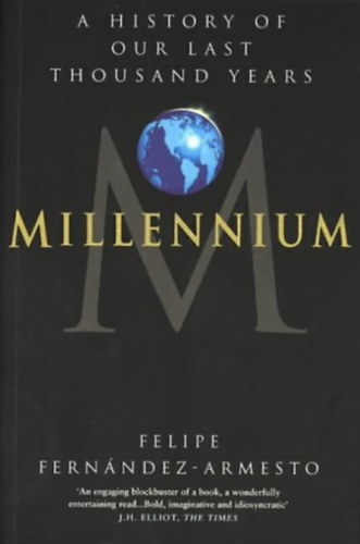 Felipe Fernndez-Armesto - Millennium: A History of Our Last Thousand Years