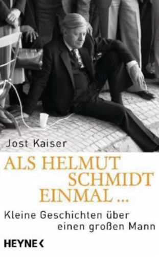 Jost Kaiser - Als Helmut Schmidt einmal... : Kleine Geschichten ber einen groen Mann