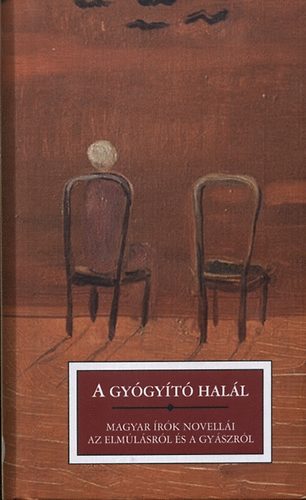 A gyógyító halál - Magyar írók novellái az elmúlásról és a gyászról