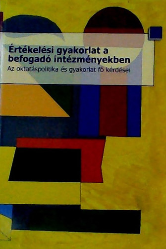 SZERZ� H�morin� V�czy Zsuzsa - �rt�kel�si gyakorlat a befogad� int�zm�nyekben - Az oktat�spolitika �s gyakorlat f� k�rd�sei