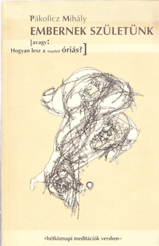 P�kolicz Mih�ly - Embernek sz�lett�nk - H�tk�znapi medit�ci�k versben (Dedik�lt)