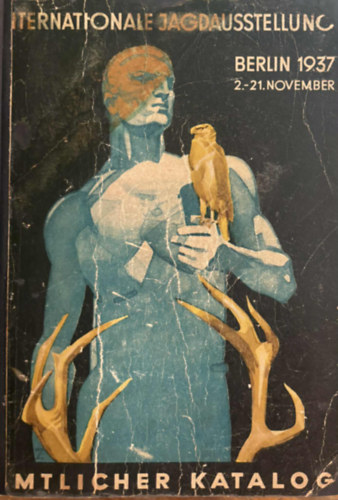 Amtlicher Fhrer und Katalog zur Internationalen Jagdausstellung 1937. (A Nemzetkzi Vadszati Killts Hivatalos tmutatja s Katalgusa 1937.) nmet nyelven