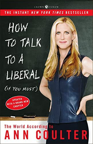 Ann Coulter - How to Talk to a Liberal (If You Must): The World According to Ann Coulter