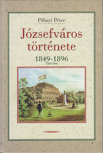 Pilinyi P�ter - J�zsefv�ros t�rt�nete 1849-1896 - Els� r�sz
